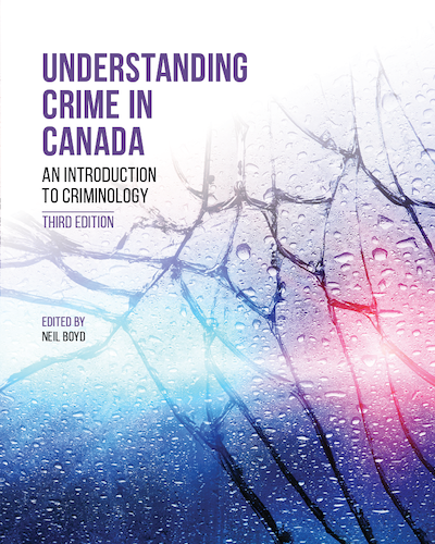 Understanding Crime in Canada: An Introduction to Criminology, 3rd Edition